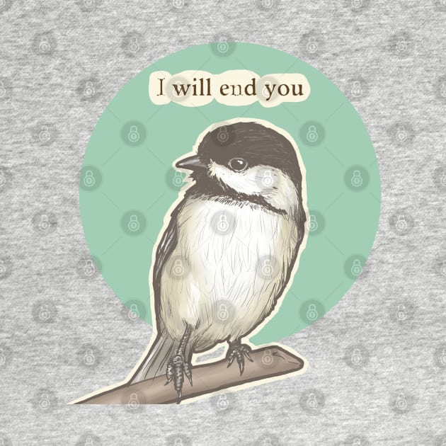 Chickadee Will End You by Nat Rodgers 